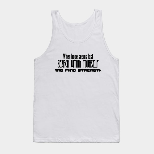 When hope seems lost, search within yourself and find strength (black writting) Tank Top by LuckyLife